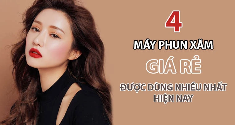 Top 4 máy phun xăm giá rẻ được dùng nhiều nhất hiện nay