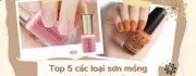 Top 5 các loại sơn móng tay các tiệm Nail sử dụng