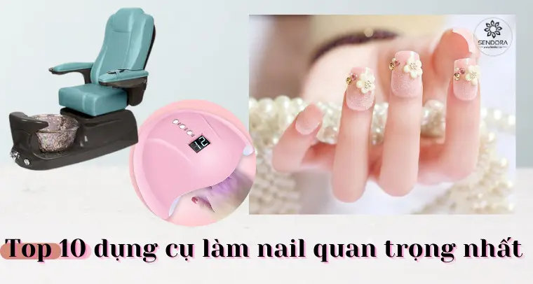 Bộ dụng cụ nail 2021 | Top 10 dụng cụ làm nail quan trọng nhất, những thứ khác không có cũng được