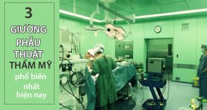 3 giường phẫu thuật thẩm mỹ phổ biến nhất hiện nay