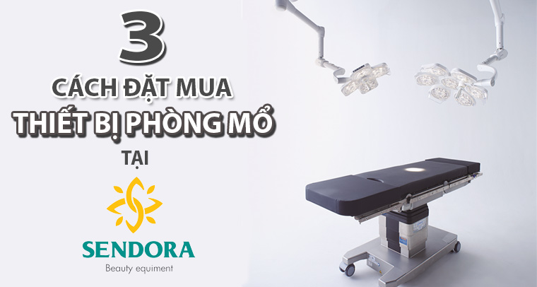 3 cách đặt mua thiết bị phòng mổ tại Sendora