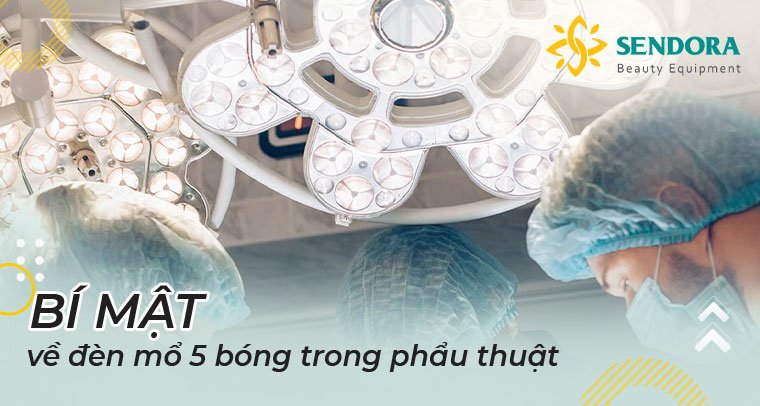 Bí mật về đèn mổ 5 bóng trong phẫu thuật 4 Bí mật đèn mổ 5 bóng