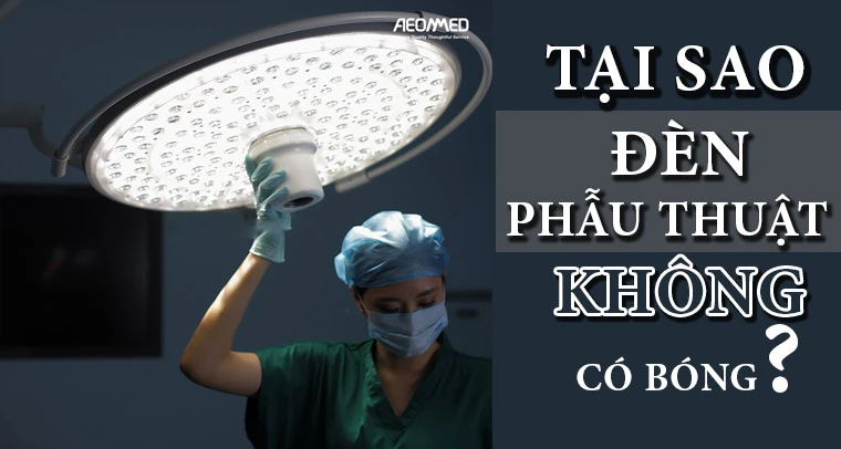 Tại sao đèn mổ không có bóng?