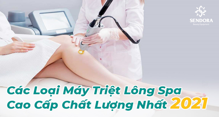 Cac loai may triet long spa cao cap chat luong nhat 2021