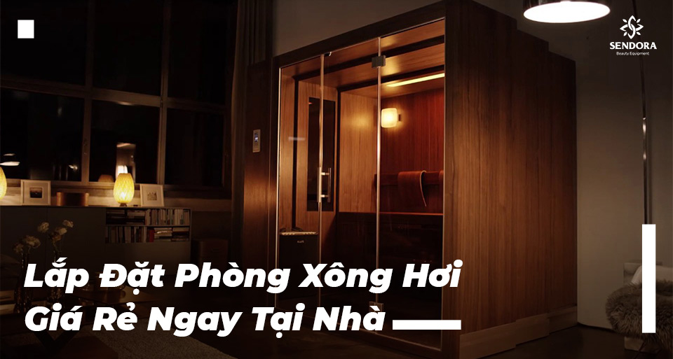 Lắp đặt phòng xông giá rẻ ngay tại nhà