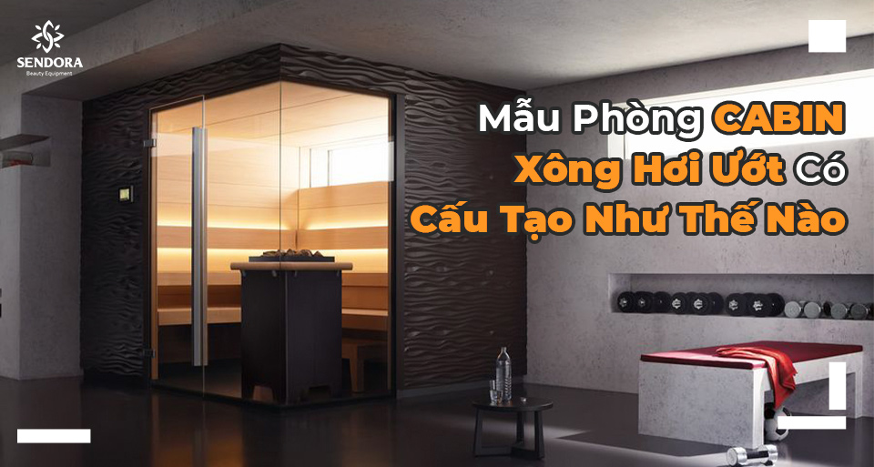 Mẫu phòng cabin xông hơi ướt có cấu tạo như thế nào?