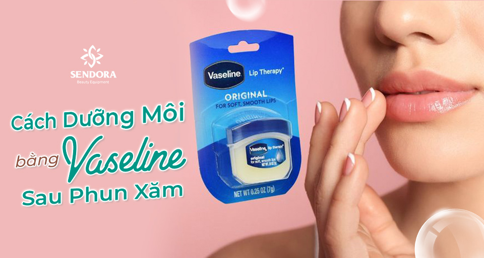 Cách dưỡng môi bằng vaseline sau phun xăm