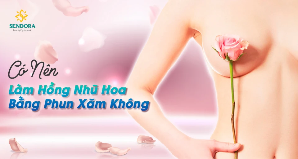 Có nên làm hồng nhũ hoa bằng phun xăm