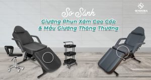 So sánh giường phun xăm cao cấp và mẫu giường thường