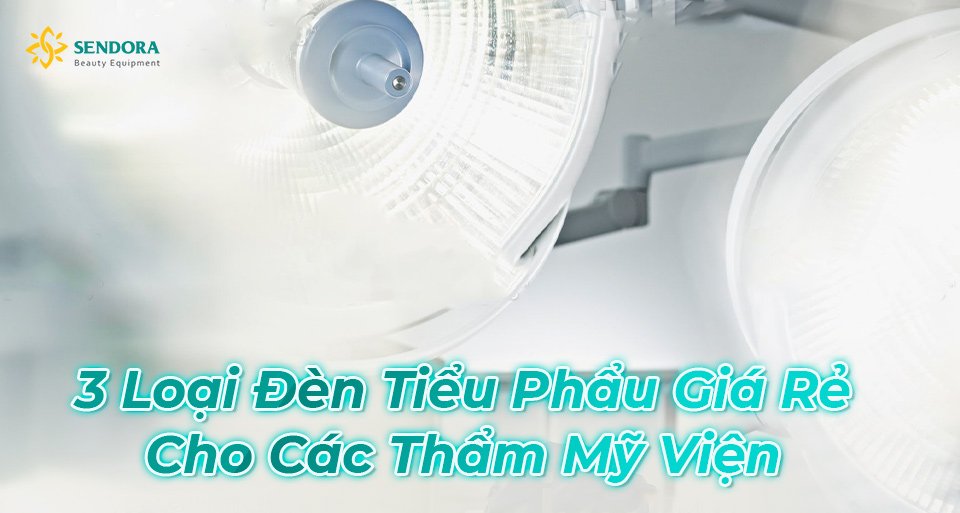 Mua đèn tiểu phẫu giá rẻ cho thẩm mỹ viện