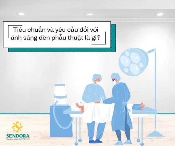 Tiêu chuẩn và yêu cầu đối với ánh sáng đèn phãu thuật là gì?