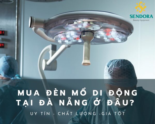 Mua đèn mổ di động tại Đà Nẵng ở đâu uy tín, chất lượng, giá tốt?