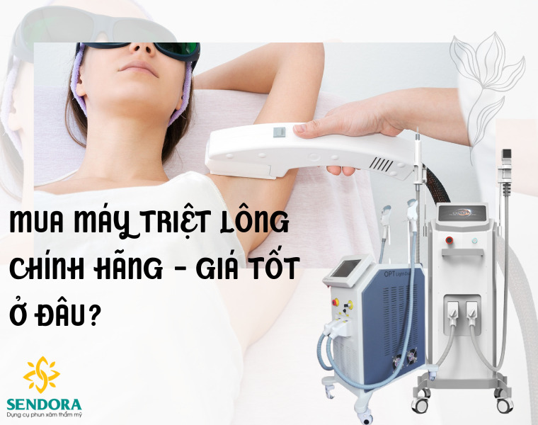 Mua Máy Triệt Lông Ở Đâu Uy Tín - Chính Hãng - Giá Tốt?