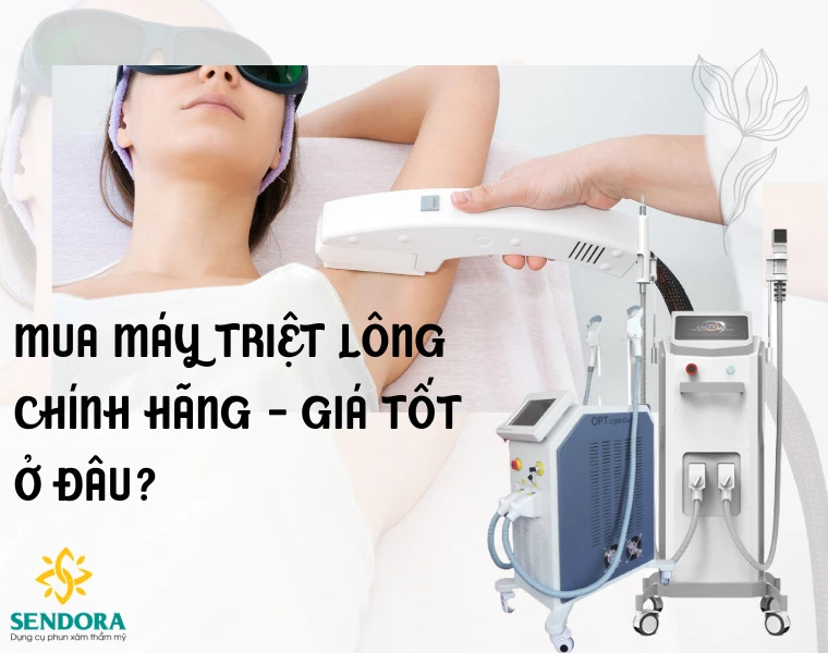 Mua Máy Triệt Lông Ở Đâu Uy Tín - Chính Hãng - Giá Tốt?