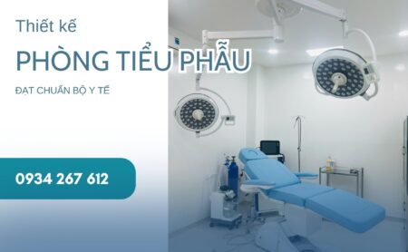 Thiết kế phòng tiểu phẫu đạt chuẩn Bộ Y tế