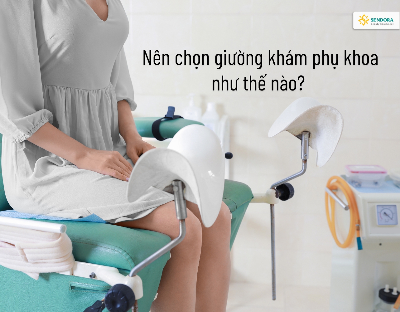 Nên chọn giường khám phụ khoa như thế nào? 3 Nên chọn giường khám phụ khoa như thế nào