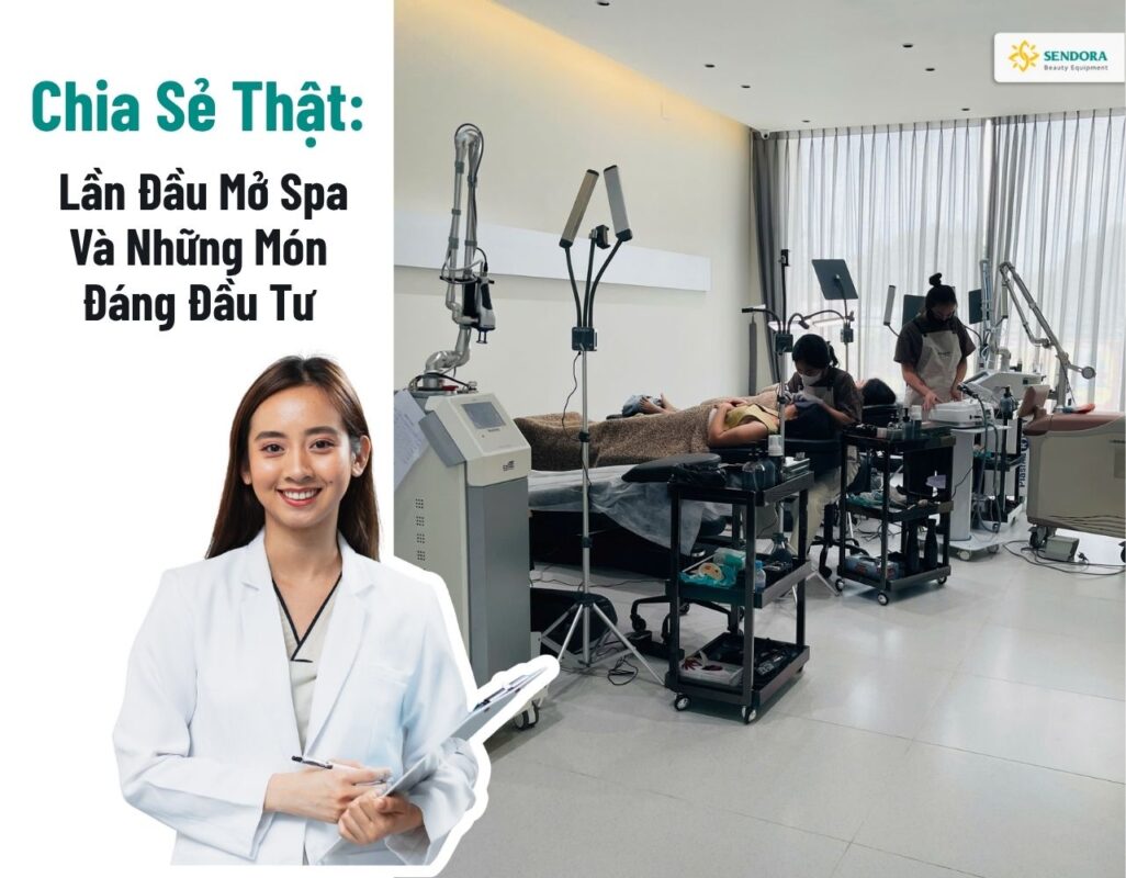 Chia Sẻ Thật Lần Đầu Mở Spa Và Những Món Đáng Đầu Tư