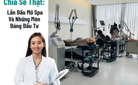 Chia Sẻ Thật Lần Đầu Mở Spa Và Những Món Đáng Đầu Tư
